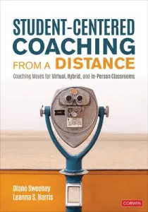 Student-Centered Coaching from a Distance: Coaching Moves for Virtual, Hybrid, and In-Person Classrooms (Sweeney Diane)(Paperback)