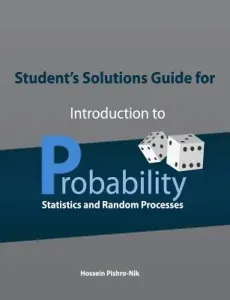 Student's Solutions Guide for Introduction to Probability, Statistics, and Random Processes (Pishro-Nik Hossein)(Paperback)