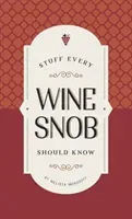 Stuff Every Wine Snob Should Know (Monosoff Melissa)(Pevná vazba)