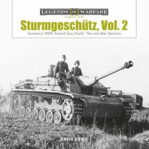 Sturmgeschtz: Germany's WWII Assault Gun (Stug), Vol.2: The Late War Versions (Doyle David)(Pevná vazba)