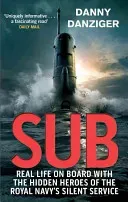 Sub - Real Life on Board with the Hidden Heroes of the Royal Navy's Silent Service (Danziger Danny)(Paperback / softback)