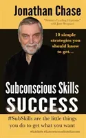 Subconscious Skills Success: 10 Simple Strategies You Should Know (Chase Jonathan)(Paperback)