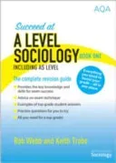 Succeed at A Level Sociology Book One Including AS Level - The Complete Revision Guide (Webb Rob)(Paperback / softback)