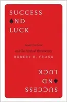 Success and Luck: Good Fortune and the Myth of Meritocracy (Frank Robert H.)(Paperback)