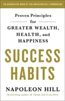 Success Habits: Proven Principles for Greater Wealth, Health, and Happiness (Hill Napoleon)(Paperback)