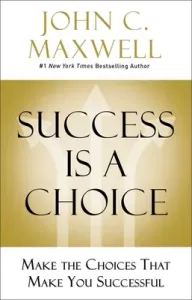 Success Is a Choice: Make the Choices That Make You Successful (Maxwell John C.)(Pevná vazba)