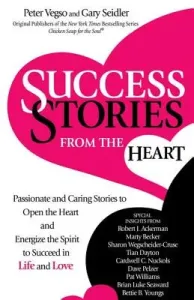Success Stories from the Heart: Passionate and Caring Stories to Open the Heart and Energize the Spirit to Succeed in Life and Love (Seidler Gary)(Paperback)