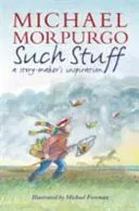Such Stuff: A Story-maker's Inspiration (Morpurgo Sir Michael)(Paperback / softback)