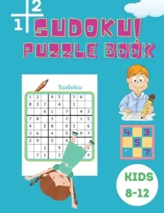 Sudoku Puzzle Book Kids 8-12: Easy, Medium and Hard Sudoku Book for Kids 4x4 - 6x6 - Activity Book for Children - Puzzles Book for Kid - 200 Sudoku (Johnson Shanice)(Paperback)