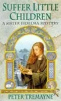 Suffer Little Children (Sister Fidelma Mysteries Book 3) - A dark and deadly Celtic mystery with a chilling twist (Tremayne Peter)(Paperback / softback)