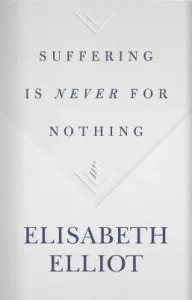 Suffering Is Never for Nothing (Elliot Elisabeth)(Pevná vazba)