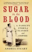 Sugar in the Blood: A Family's Story of Slavery and Empire (Stuart Andrea)(Paperback)
