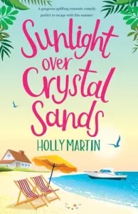 Sunlight over Crystal Sands: A gorgeous uplifting romantic comedy perfect to escape with this summer (Martin Holly)(Paperback)