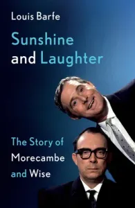 Sunshine and Laughter: The Story of Morecambe & Wise (Barfe Louis)(Pevná vazba)