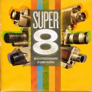 Super 8: An Illustrated History (Plotnick Danny)(Pevná vazba)