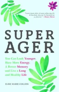 Super Ager: You Can Look Younger, Have More Energy, a Better Memory, and Live a Long and Healthy Life (Aging Healthy, Staying Youn (Collins Elise Marie)(Paperback)