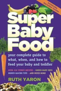 Super Baby Food: Your Complete Guide to What, When, and How to Feed Your Baby and Toddler (Yaron Ruth)(Paperback)
