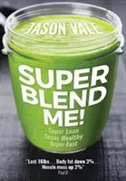 Super Blend Me!: Super Lean! Super Healthy! Super Fast! (Vale Jason)(Paperback)