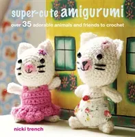 Super-cute Amigurumi - Over 35 Adorable Animals and Friends to Crochet (Trench Nicki)(Paperback / softback)