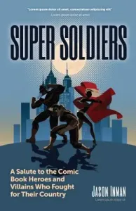 Super Soldiers: A Salute to the Comic Book Heroes and Villains Who Fought for Their Country (Inman Jason)(Paperback)