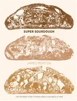 Super Sourdough: The Foolproof Guide to Making World-Class Bread at Home (Morton James)(Pevná vazba)