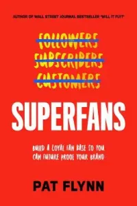Superfans: The Easy Way to Stand Out, Grow Your Tribe, and Build a Successful Business (Flynn Pat)(Pevná vazba)