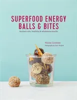 Superfood Energy Balls & Bites: Nutrient-Rich, Healthful & Wholesome Snacks (Graimes Nicola)(Pevná vazba)