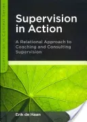 Supervision in Action: A Relational Approach to Coaching and Consulting Supervision (de Haan Erik)(Paperback)