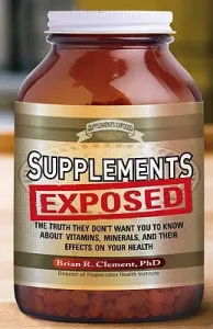 Supplements Exposed: The Truth They Don't Want You to Know about Vitamins, Minerals, and Their Effects on Your Health (Clement Brian R.)(Paperback)