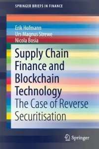 Supply Chain Finance and Blockchain Technology: The Case of Reverse Securitisation (Hofmann Erik)(Paperback)