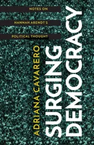 Surging Democracy: Notes on Hannah Arendt's Political Thought (Cavarero Adriana)(Paperback)