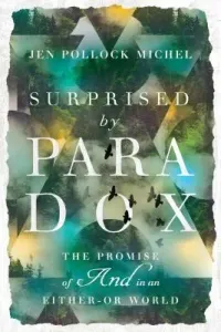 Surprised by Paradox: The Promise of and in an Either-Or World (Michel Jen Pollock)(Paperback)