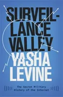 Surveillance Valley - The Secret Military History of the Internet (Levine Yasha)(Paperback / softback)