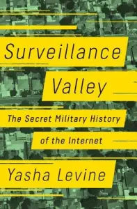 Surveillance Valley: The Secret Military History of the Internet (Levine Yasha)(Pevná vazba)