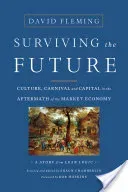 Surviving the Future: Culture, Carnival and Capital in the Aftermath of the Market Economy (Fleming David)(Paperback)