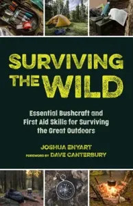 Surviving the Wild: Essential Bushcraft and First Aid Skills for Surviving the Great Outdoors (Wilderness Survival) (Enyart Joshua)(Paperback)