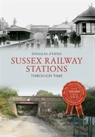 Sussex Railway Stations Through Time (d'Enno Douglas)(Paperback / softback)