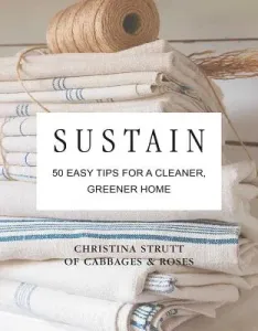 Sustain: 50 Easy Tips for a Cleaner, Greener, Plastic-Free Home (Strutt Christina)(Pevná vazba)