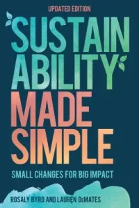 Sustainability Made Simple: Small Changes for Big Impact, Updated Edition (Byrd Rosaly)(Paperback)