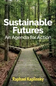 Sustainable Futures: An Agenda for Action (Kaplinsky Raphael)(Paperback)