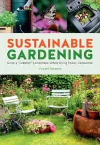 Sustainable Gardening: Grow a Greener Low-Maintenance Landscape with Fewer Resources (Simeone Vincent)(Paperback)