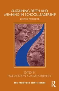 Sustaining Depth and Meaning in School Leadership: Keeping Your Head (Jackson Emil)(Paperback)