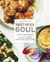 Sweet Potato Soul: 100 Easy Vegan Recipes for the Southern Flavors of Smoke, Sugar, Spice, and Soul: A Cookbook (Claiborne Jenne)(Paperback)