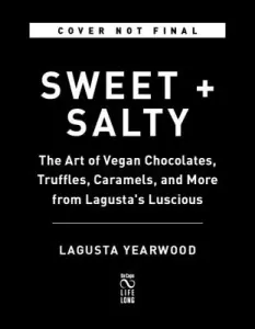 Sweet + Salty: The Art of Vegan Chocolates, Truffles, Caramels, and More from Lagusta's Luscious (Yearwood Lagusta)(Pevná vazba)