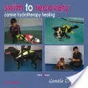 Swim to Recovery: Canine Hydrotherapy Healing (Wong Emily)(Paperback)