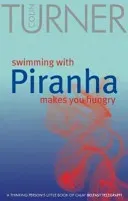 Swimming with Piranha Makes You Hungry (Turner Colin)(Paperback / softback)