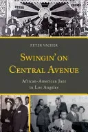 Swingin' on Central Avenue: African American Jazz in Los Angeles (Vacher Peter)(Pevná vazba)