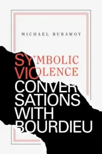 Symbolic Violence: Conversations with Bourdieu (Burawoy Michael)(Paperback)
