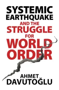 Systemic Earthquake and the Struggle for World Order (Davutoğlu Ahmet)(Pevná vazba)