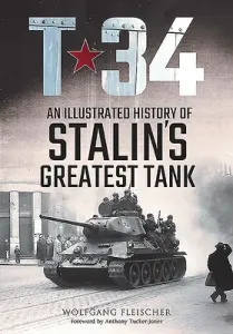 T-34: An Illustrated History of Stalin's Greatest Tank (Fleischer Wolfgang)(Pevná vazba)